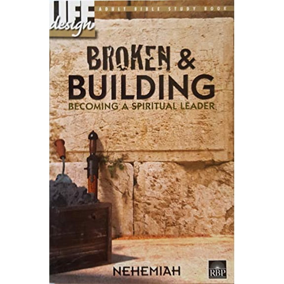 Pre-Owned Broken & Building - Becoming a Spiritual Leader (Life Design Adult Bible Study Book) (Paperback) 160776511X 9781607765110
