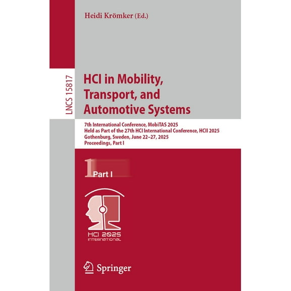 Lecture Notes in Computer Science Hci in Mobility, Transport, and Automotive Systems: 7th International Conference, Mobitas 2025, Held as Part of the 27th, Book 15817, (Paperback)