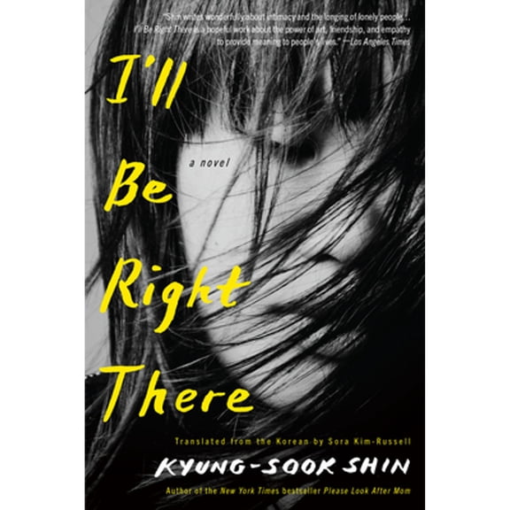 Pre-Owned I'll Be Right There (Paperback) by Kyung-Sook Shin, Sora Kim-Russell