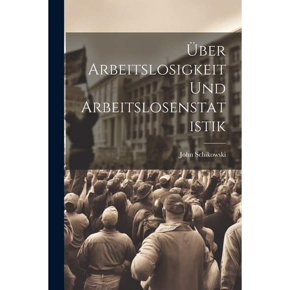 Über Arbeitslosigkeit Und Arbeitslosenstatistik, (Paperback)