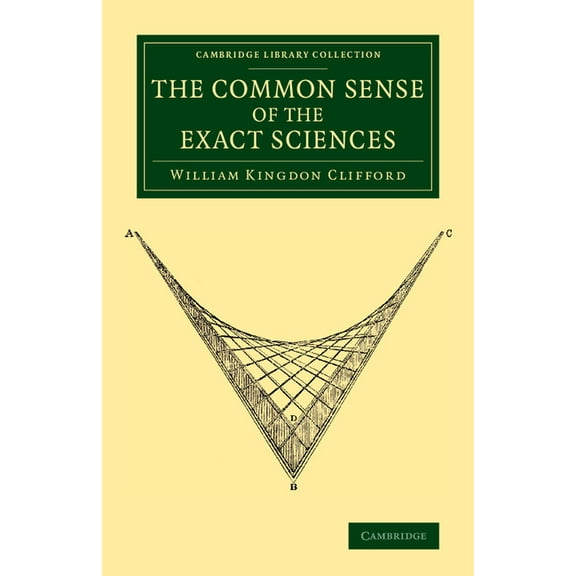 Cambridge Library Collection - Physical The Common Sense of the Exact Sciences, (Paperback)