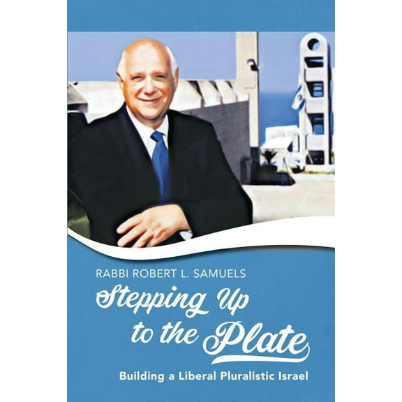 Stepping Up to the Plate: Building a Liberal Pluralistic Israel (Paperback) by Robert L Samuels
