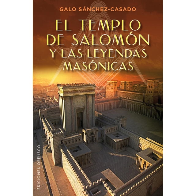 El Templo De Salomón Y Las Leyendas Masónicas