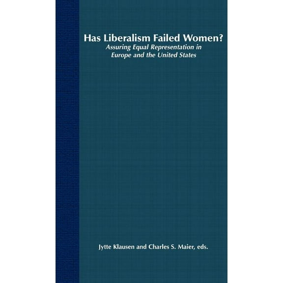 Has Liberalism Failed Women?: Assuring Equal Representation in Europe and the United States, (Hardcover)