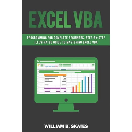 Excel VBA: Programming for Complete Beginners Step-By-Step Illustrated Guide to Mastering Excel VBA (Paperback)
