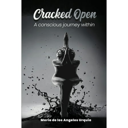 Cracked Open: A Conscious Journey Within, (Paperback)