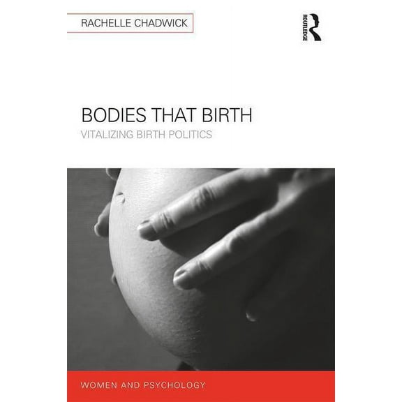 Women and Psychology Bodies that Birth: Vitalizing Birth Politics, (Paperback)
