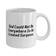 thumbnail image 2 of Motivational Surgeon Gifts, God Could Not Be Everywhere So He Created Surgeons, Surgeon 11oz Mug From Team Leader, 2 of 2