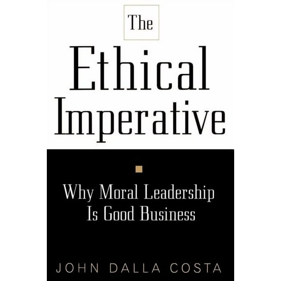 The Ethical Imperative: Why Moral Leadership Is Good Business, (Paperback)