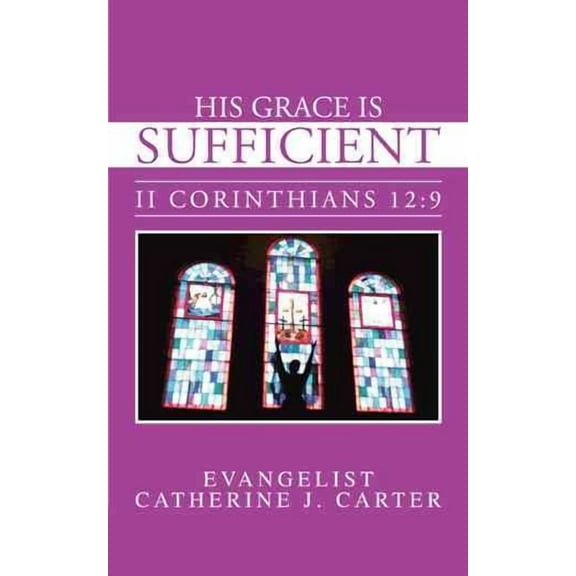His Grace Is Sufficient: II Corinthians 12:9 (Paperback)