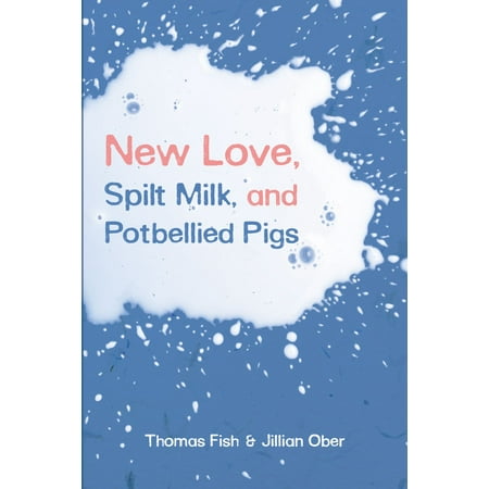 New Love, Spilt Milk, and Potbellied Pigs - eBook (Best Way To Lose Pot Belly)