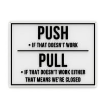 Clever Contraption Funny Sign | Push if That Doesn't Work, Pull - If That Doesn't Work Either, We're Closed - Black & White
