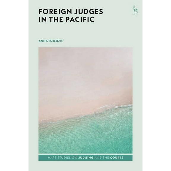 Hart Studies on Judging and the Courts Foreign Judges in the Pacific, (Paperback)