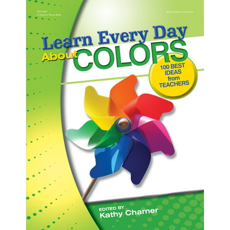 Learn Every Day: Learn Every Day about Colors: 100 Best Ideas from Teachers