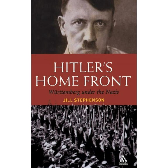 Hitler's Home Front: Wurttemberg Under the Nazis, (Hardcover)