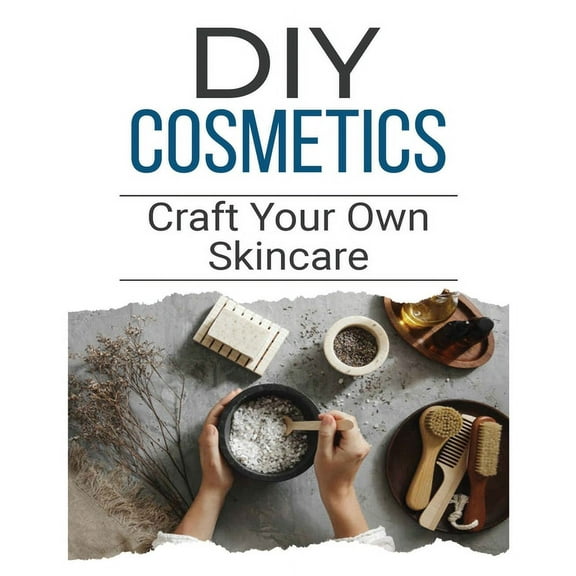 DIY Cosmetics: The Beginner's Guide to Natural Beauty Products, (Paperback)