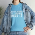thumbnail image 6 of I May Be Wrong Shirt, Funny Shirt, Sarcastic Shirt, Gift for, Funny Shirts,, 6 of 9