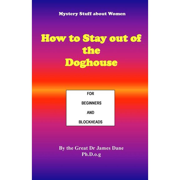 How to Stay out of the Doghouse: For Beginners and Blockheads, (Paperback)
