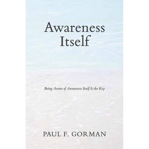 Awareness Itself: Being Aware of Awareness Itself Is the Key