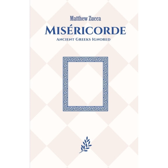 Miséricorde: Ancient Greeks Ignored, (Paperback)