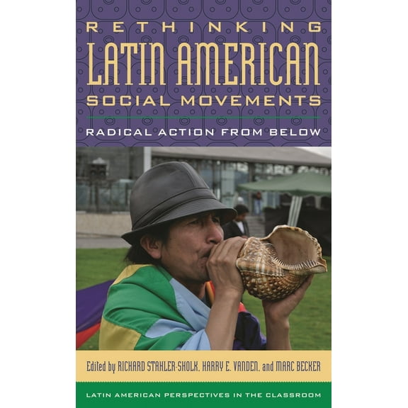 Latin American Perspectives in the Class Rethinking Latin American Social Movements: Radical Action from Below, (Paperback)