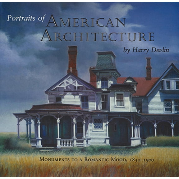 Pre-Owned Portraits of American Architecture: Monuments to a Romantic Mood, 1830-1900 (Hardcover) 0879237937 9780879237936