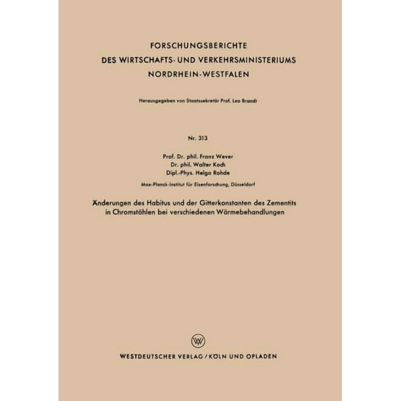 Forschungsberichte Des Wirtschafts- Und Ãnderungen Des Habitus Und Der Gitterkonstanten Des Zementits in ChromstÃ¤hlen Bei Verschiedenen WÃ¤rmebehandlungen, Book 313, (Paperback)