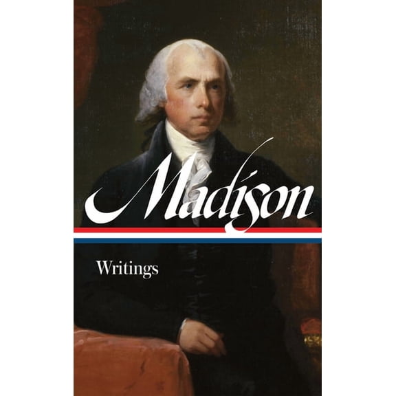 Library of America Founders Collection James Madison: Writings (Loa #109), Book 3, (Hardcover)