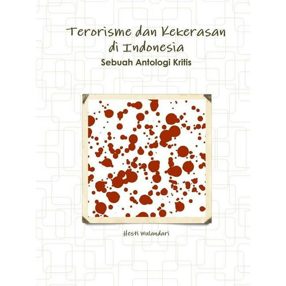 Terorisme dan Kekerasan di Indonesia Sebuah Antologi Kritis (Paperback)