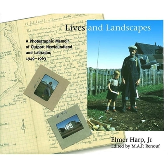 Pre-Owned Lives and Landscapes: A Photographic Memoir of Outport Newfoundland and Labrador, 1949-1963 (Paperback) by Elmer Harp Jr