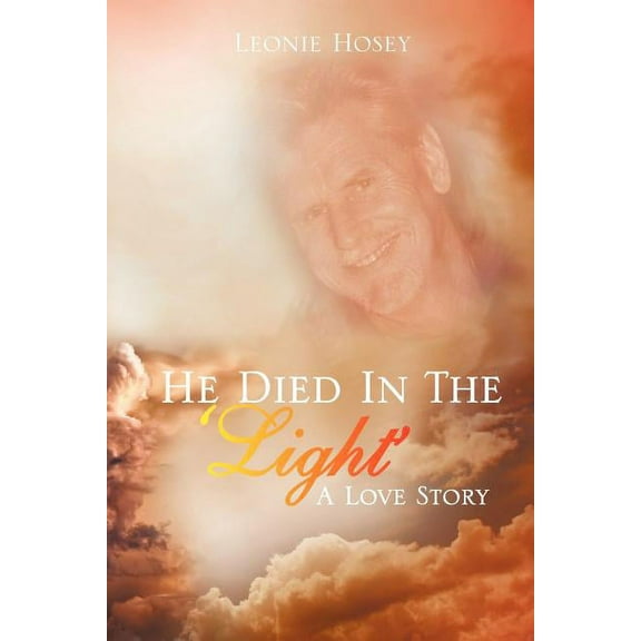 He Died In The 'Light': A Love Story [Paperback] [Jun 22, 2012] Hosey, Leonie