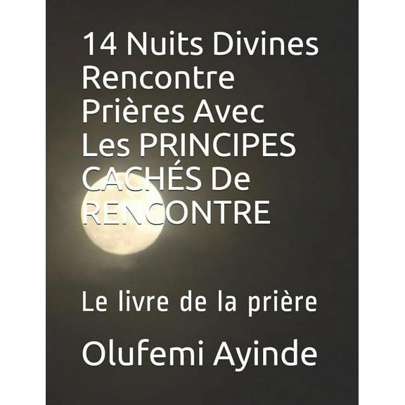 14 Nuits Divines Rencontre Prières Avec Les Principes Cachés de Rencontre : Le Livre de la Prière (Paperback)