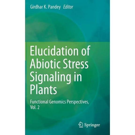 Elucidation of Abiotic Stress Signaling in Plants: Functional Genomics Perspectives, Volume 2, (Hardcover)