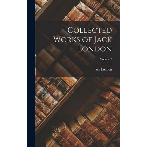 Collected Works of Jack London; Volume 2 (Hardcover)