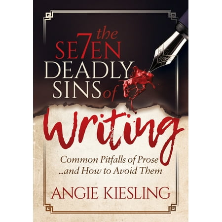 The 7 Deadly Sins (of Writing) : Common Pitfalls of Prose...and How to Avoid Them (Paperback)