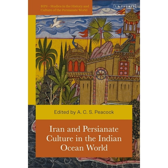 British Institute of Persian Studies Iran and Persianate Culture in the Indian Ocean World, (Hardcover)