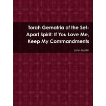 Torah Gematria of the Set-Apart Spirit: If You Love Me, Keep My Commandments (Paperback)