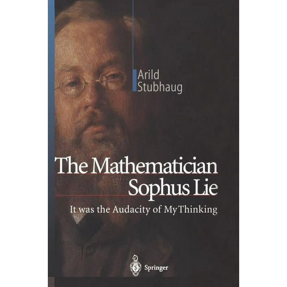 The Mathematician Sophus Lie: It Was the Audacity of My Thinking, (Paperback)