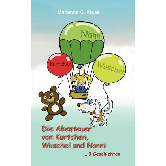Die Abenteuer von Kurtchen, Wuschel und Nanni: Drei Geschichten - drei spannende Abenteuer..., (Paperback)