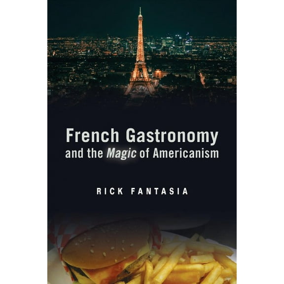 Politics History & Social Chan: French Gastronomy and the Magic of Americanism (Hardcover)