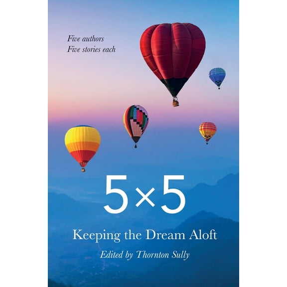 5x5 Keeping the Dream Aloft : Five Writers Five Stories Each (Paperback)