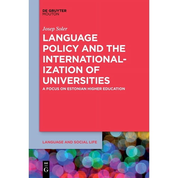 Language and Social Life [lsl] Language Policy and the Internationalization of Universities: A Focus on Estonian Higher Education, Book 15, (Paperback)