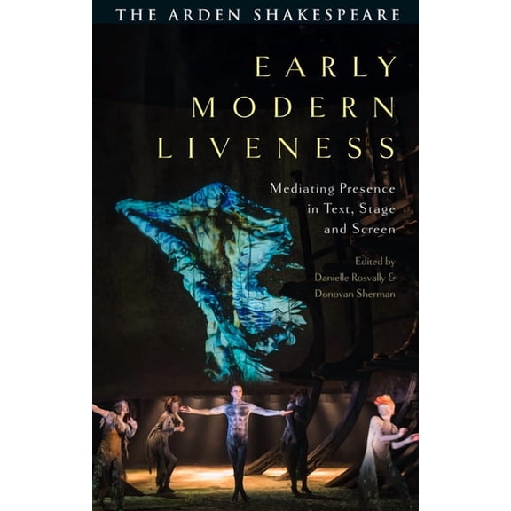 Early Modern Liveness: Mediating Presence in Text, Stage and Screen, (Hardcover)