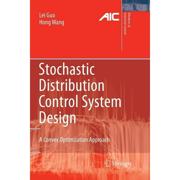 Advances in Industrial Control Stochastic Distribution Control System Design: A Convex Optimization Approach, (Paperback)