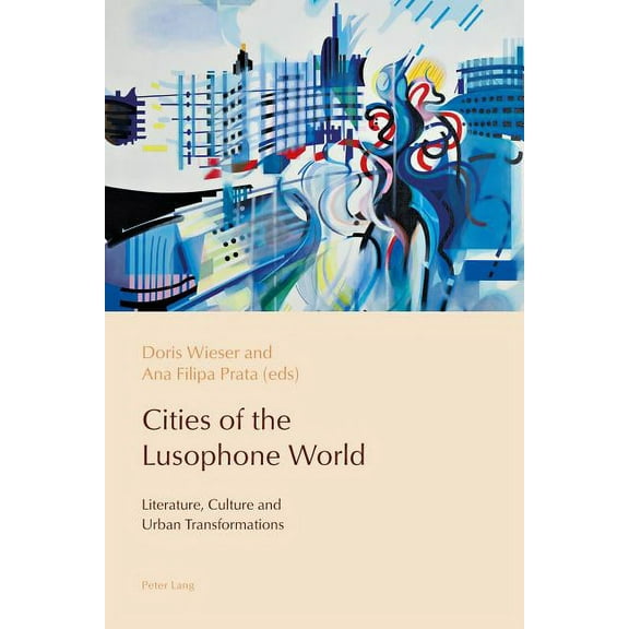Reconfiguring Identities in the Portuguese-Speaking World: Cities of the Lusophone World: Literature, Culture and Urban Transformations (Paperback)