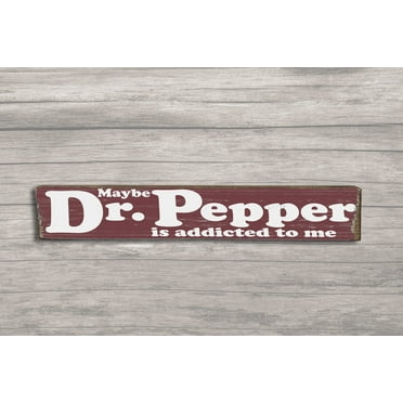 Maybe Dr Pepper is addicted to Me - Wood Sign