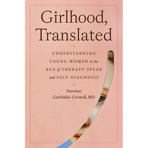 Girlhood, Translated: Understanding Young Women in the Age of Therapy Speak and Self-Diagnosis, (Hardcover)