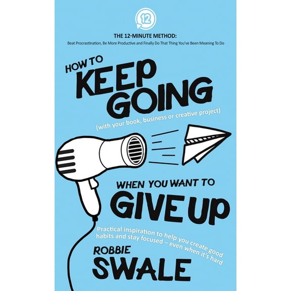 The 12-Minute Method: Beat Procrastinati How to Keep Going (with your book, business or creative project) When You Want to Give Up: Practical inspiration to help, Book 2, (Paperback)