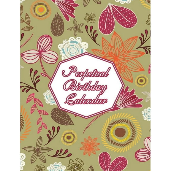 Perpetual Birthday Calendar: Floral Themed Hardcover Birthday Book Daily Monthly Organizer 8x10 Desk Diary For Birthdays, (Hardcover)