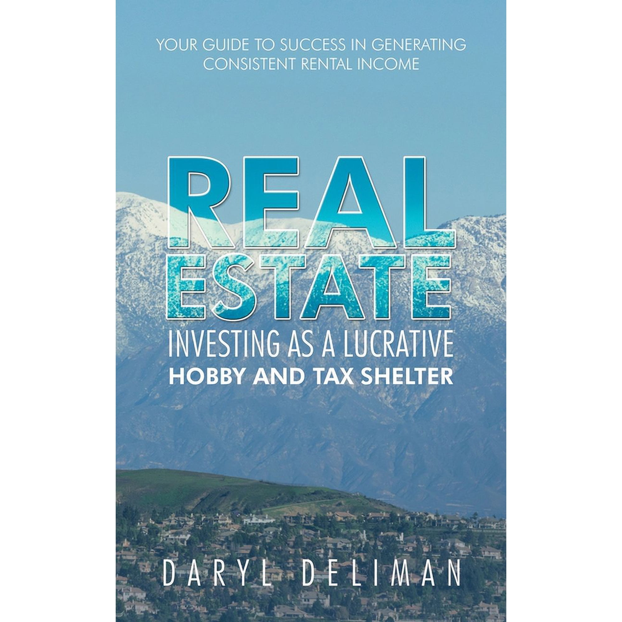 Real Estate Investing as a Lucrative Hobby and Tax Shelter: Your Guide to Success in Generating Consistent Rental Income (Hardcover)